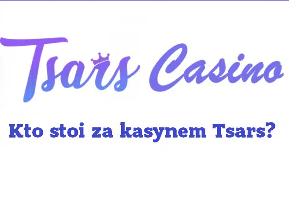 Kto stoi za kasynem Tsars?