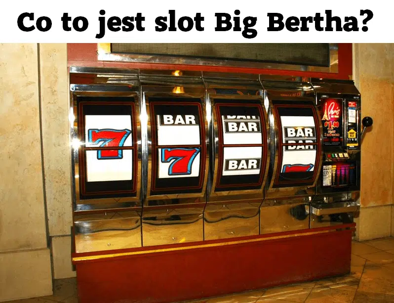 Co to jest slot Big Bertha?