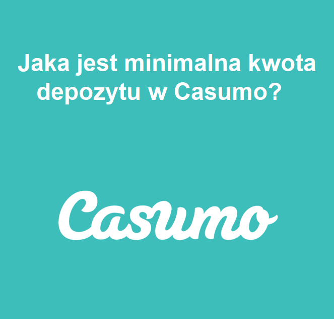 Jaka jest minimalna kwota depozytu w Casumo?