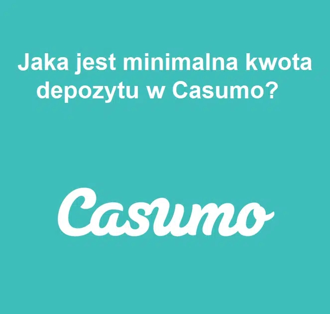 Jaka jest minimalna kwota depozytu w Casumo?