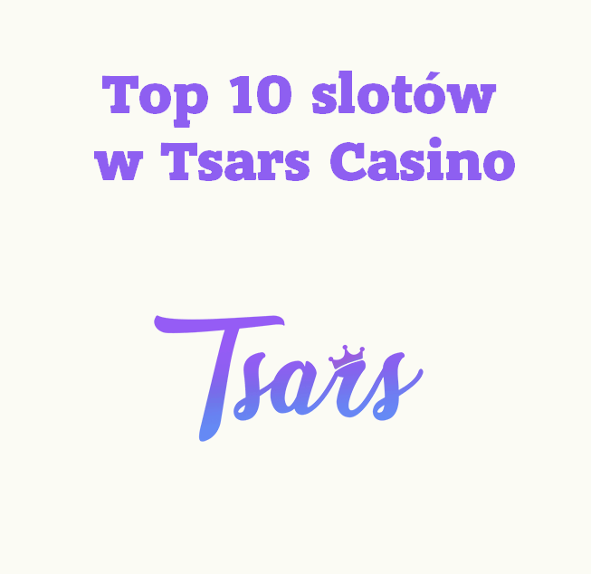 Top 10 slotów w Tsars Casino