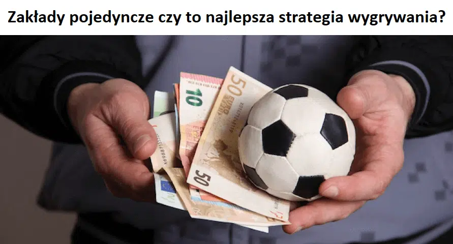 Zakłady pojedyncze — czy to najlepsza strategia wygrywania?