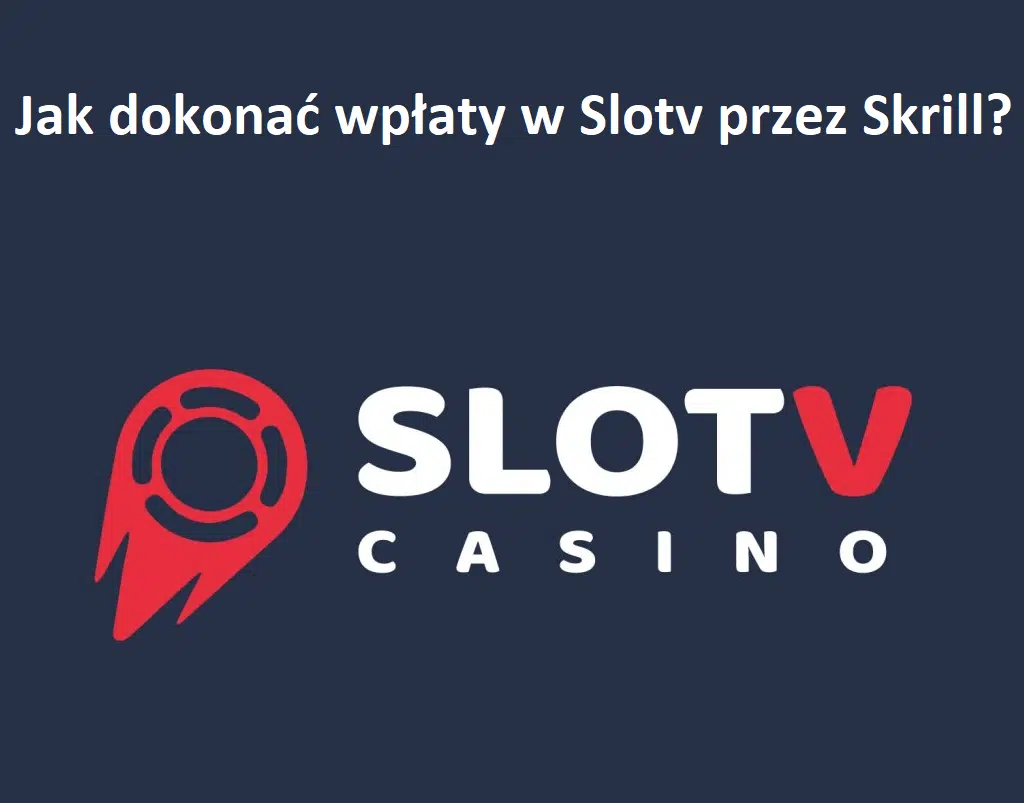 Jak dokonać wpłaty w Slotv przez Skrill?