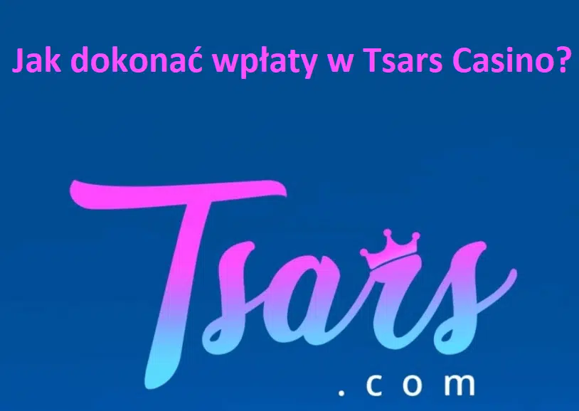 Jak dokonać wpłaty w Tsars Casino?