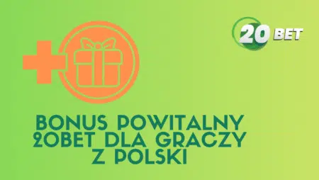 Bonus powitalny 20bet dla graczy z Polski