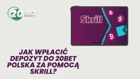 Jak wpłacić depozyt do 20bet Polska za pomocą Skrill?
