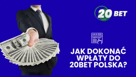 Jak dokonać wpłaty do 20bet Polska?