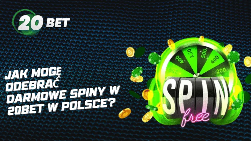 Jak mogę odebrać darmowe spiny w 20bet w Polsce?