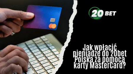 Jak wpłacić pieniądze do 20bet Polska za pomocą karty MasterCard?