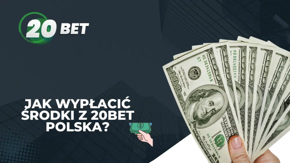 Jak wypłacić środki z 20bet Polska?