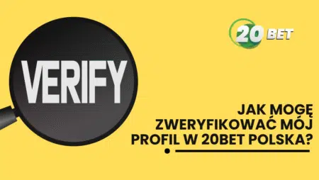 Jak mogę zweryfikować mój profil w 20bet Polska?