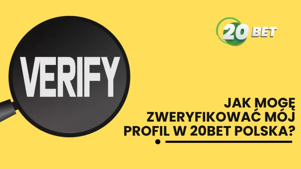 Jak mogę zweryfikować mój profil w 20bet Polska?