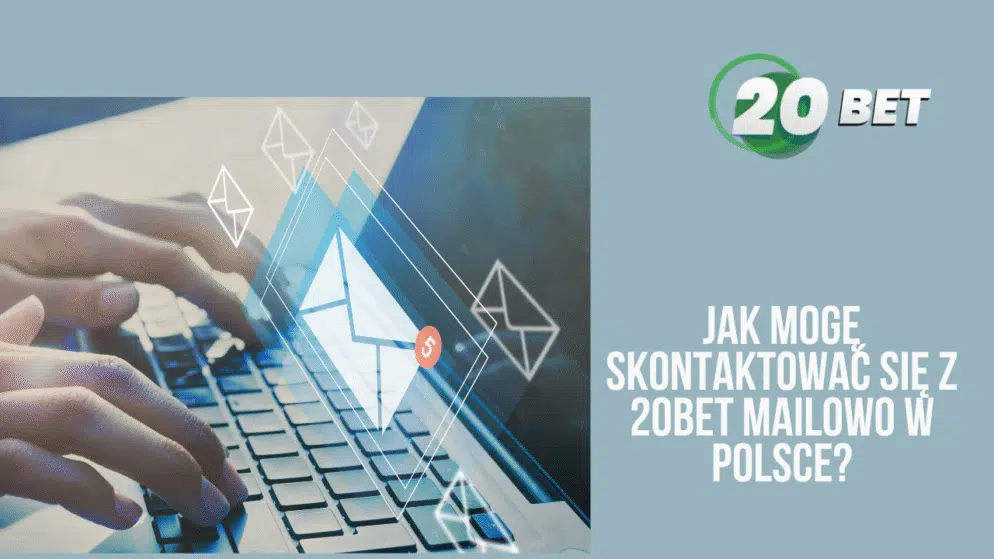 Jak mogę skontaktować się z 20bet mailowo w Polsce?