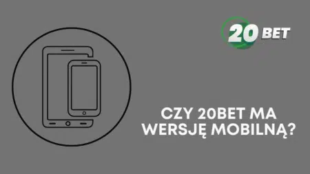 Czy 20bet ma wersję mobilną?