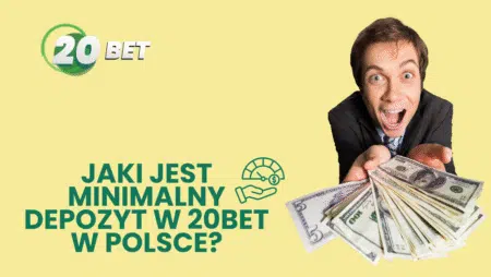 Jaki jest minimalny depozyt w 20bet w Polsce?