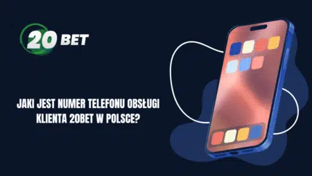 Jaki jest numer telefonu obsługi klienta 20bet w Polsce?