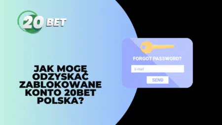 Jak mogę odzyskać zablokowane konto 20bet Polska?