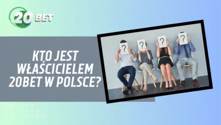 Kto jest właścicielem 20bet w Polsce?