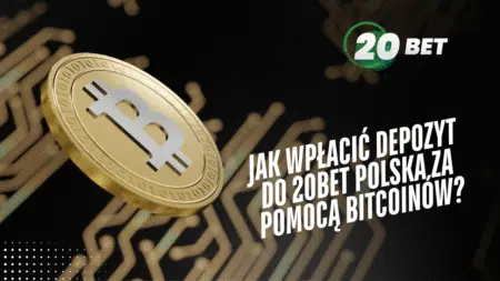 Jak wpłacić depozyt do 20bet Polska za pomocą Bitcoinów?