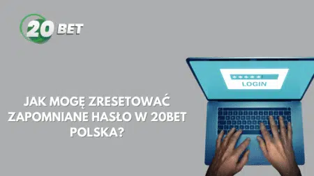 Jak mogę zresetować zapomniane hasło w 20bet Polska?