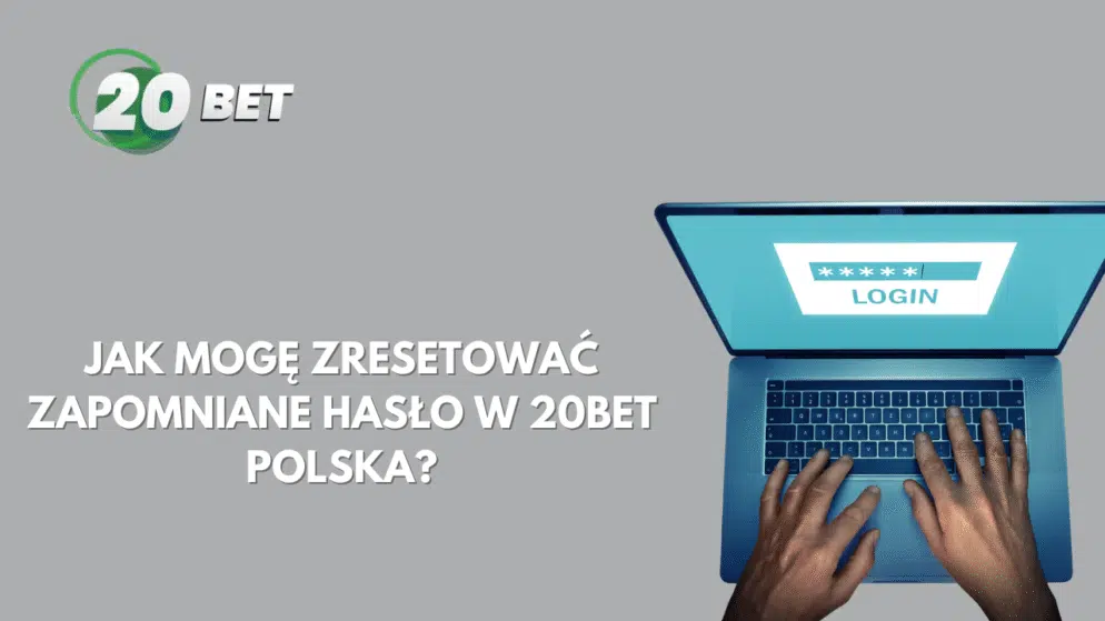 Jak mogę zresetować zapomniane hasło w 20bet Polska?