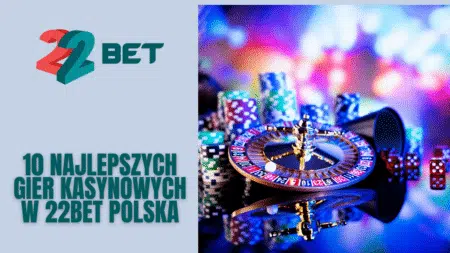 10 najlepszych gier kasynowych w 22bet Polska