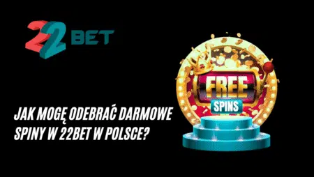 Jak mogę odebrać darmowe spiny w 22bet w Polsce?