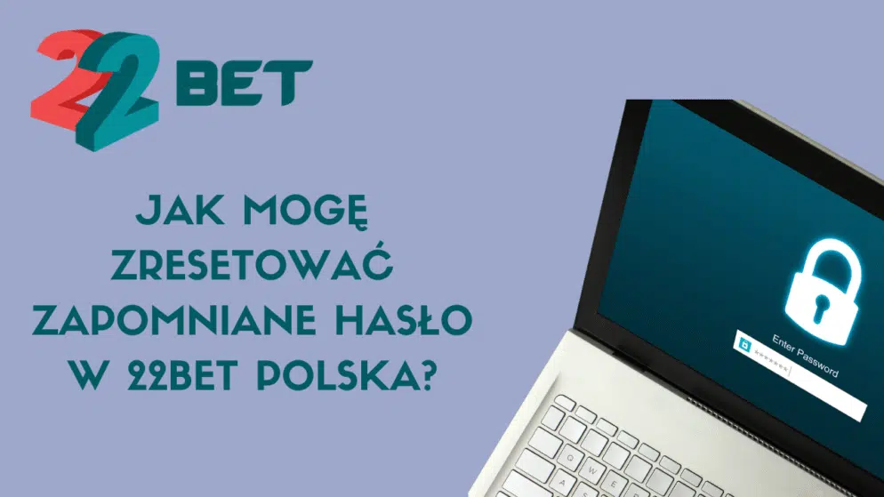 Jak mogę zresetować zapomniane hasło w 22bet Polska?