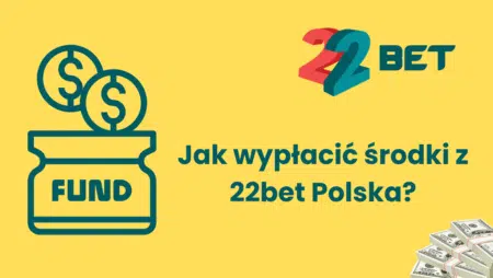 Jak wypłacić środki z 22bet Polska?