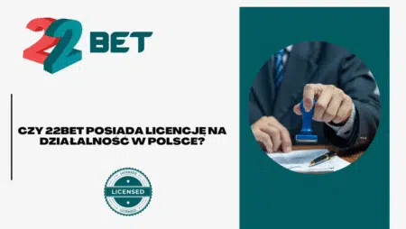 Czy 22bet posiada licencję na działalność w Polsce?