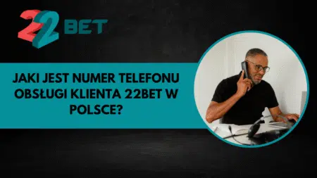 Jaki jest numer telefonu obsługi klienta 22bet w Polsce?