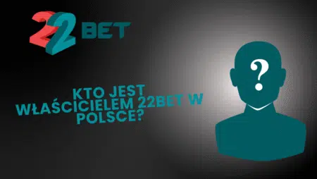 Kto jest właścicielem 22bet w Polsce?