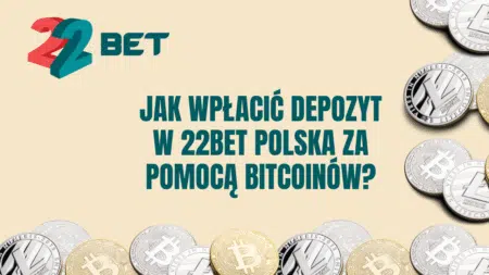 Jak wpłacić depozyt w 22bet Polska za pomocą Bitcoinów?