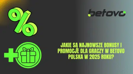 Jakie są najnowsze bonusy i promocje dla graczy w Betovo Polska w 2025 roku?