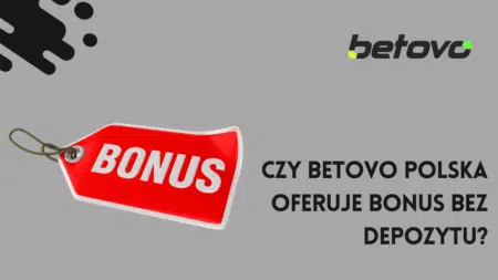 Czy Betovo Polska oferuje bonus bez depozytu?