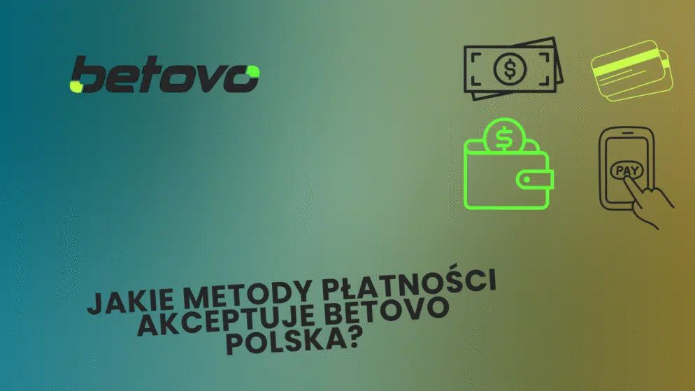 Jakie metody płatności akceptuje Betovo Polska?