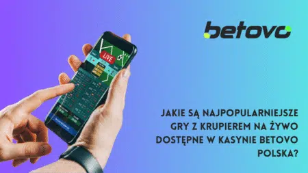 Jakie są najpopularniejsze gry z krupierem na żywo dostępne w kasynie Betovo Polska?