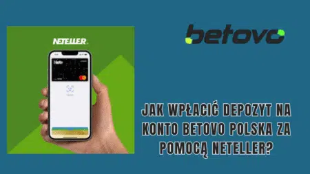Jak wpłacić depozyt na konto Betovo Polska za pomocą Neteller?