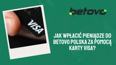 Jak wpłacić pieniądze do Betovo Polska za pomocą karty Visa?