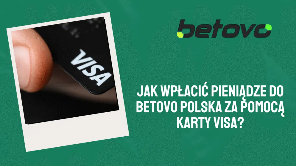 Jak wpłacić pieniądze do Betovo Polska za pomocą karty Visa?