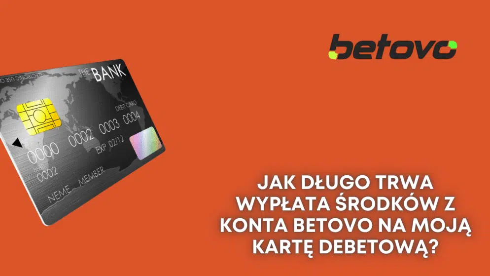 Jak długo trwa wypłata środków z konta Betovo na moją kartę debetową?
