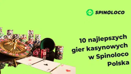 10 najlepszych gier kasynowych w Spinoloco Polska