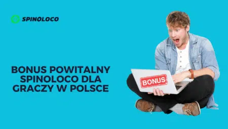 Bonus powitalny Spinoloco dla graczy w Polsce