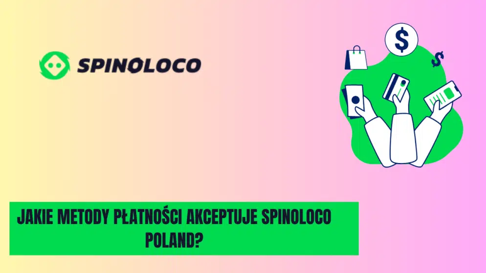 Jakie metody płatności akceptuje Spinoloco Polska?