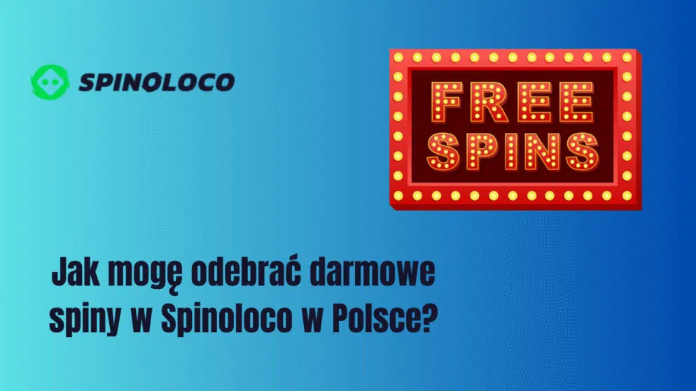Jak mogę odebrać darmowe spiny w Spinoloco w Polsce?
