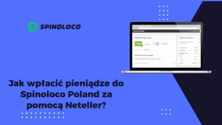 Jak wpłacić pieniądze do Spinoloco Polska za pomocą Neteller?