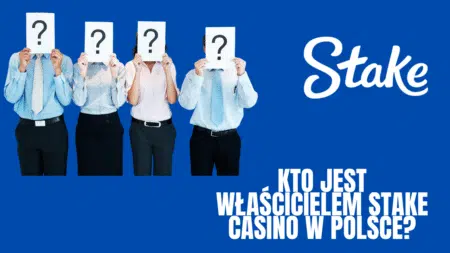 Kto jest właścicielem Stake Casino w Polsce?