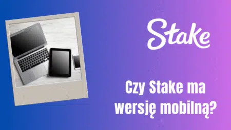 Czy Stake ma wersję mobilną?