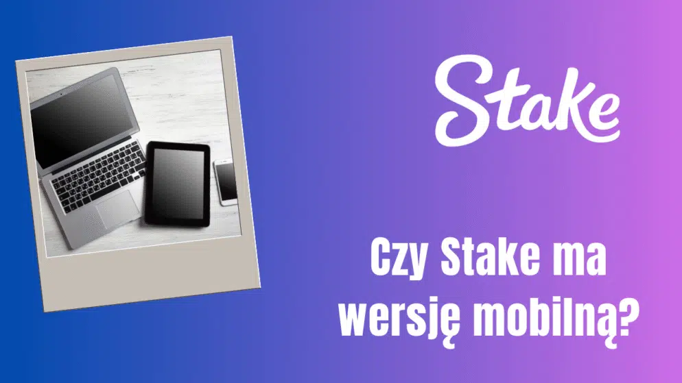 Czy Stake ma wersję mobilną?