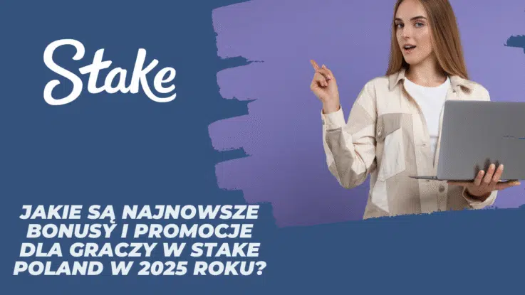 Jakie są najnowsze bonusy i promocje dla graczy w Stake Poland w 2025 roku?